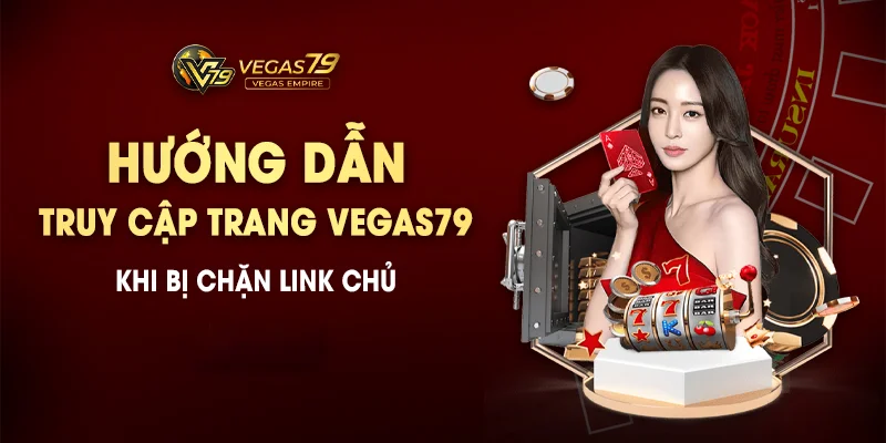 cach vao vegas79 khong bi chan